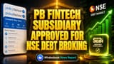 PB Fintech: NSE கடன் பிரிவில் பங்குச்சந்தை புரோக்கிங் தொடங்க SEBI அனுமதி! முதலீட்டாளர்களுக்கு புதிய வாய்ப்பு!