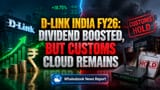 D-Link India FY26: ₹10.4 கோடி லாபம், ₹27.50 டிவிடெண்ட் அறிவிப்பு! கஸ்டம்ஸ் ரிஸ்க் என்ன?