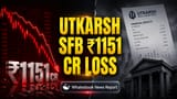 Utkarsh Small Finance Bank: கடும் சரிவு! ₹1151 கோடி நிகர இழப்புடன் 2026 நிதியாண்டு முடிவு