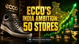ECCO Footwear: India mein 50 Naye Stores khulega Danish brand, Premium market pakadne ka plan!