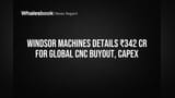 Windsor Machines: **₹510 கோடி** நிதி பயன்பாடு உறுதி! Global CNC கையகப்படுத்தல், Capex குறித்த முக்கிய அறிவிப்பு!
