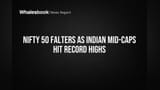 Nifty 50 Falters as Indian Mid-Caps Hit Record Highs
