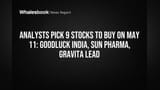 Analysts Pick 9 Stocks to Buy on May 11: Goodluck India, Sun Pharma, Gravita Lead