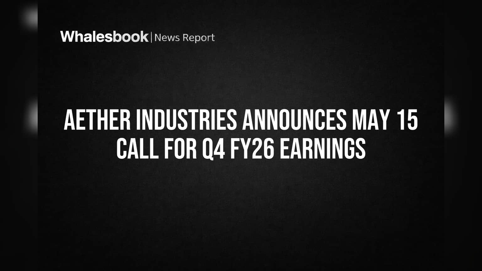 Aether Industries Announces May 15 Call for Q4 FY26 Earnings