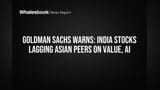 Goldman Sachs Warns: India Stocks Lagging Asian Peers on Value, AI