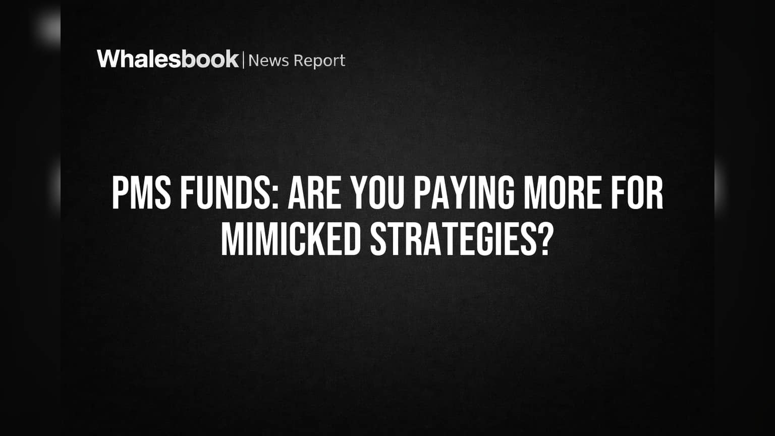 PMS Funds: Are You Paying More for Mimicked Strategies?