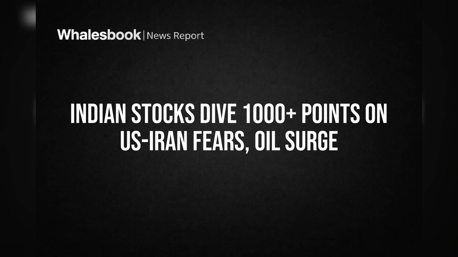 US-Iran તણાવ અને ક્રૂડ ઓઇલના ડર: ભારતીય શેરબજારમાં ભારે કડાકો, સેન્સેક્સ 1000+ પોઈન્ટ્સ ગગડ્યો