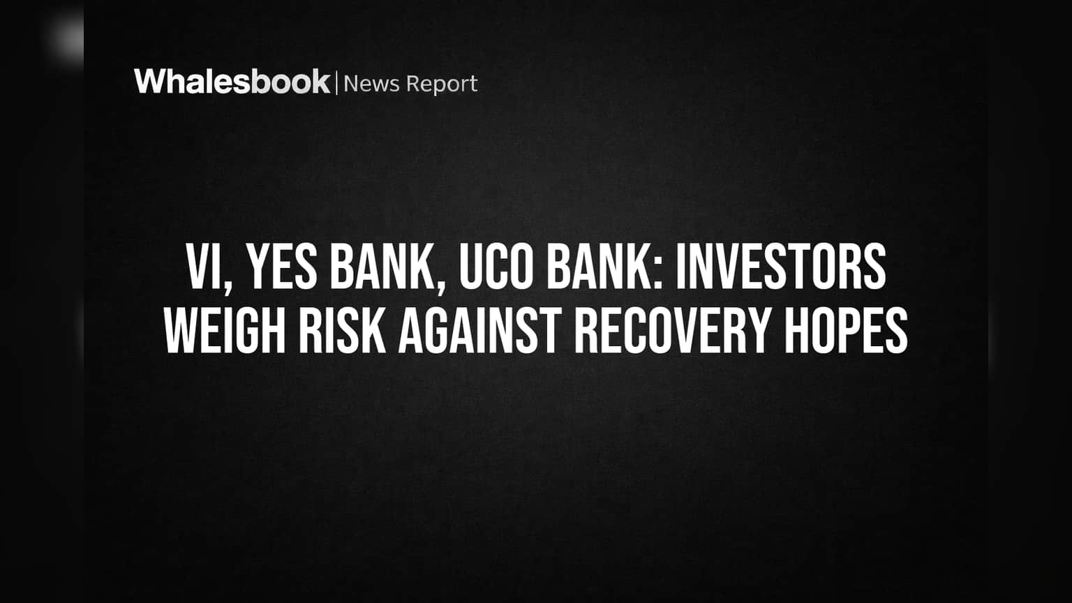 Vi, Yes Bank, UCO Bank: इन स्टॉक्स में है 'हाई रिस्क, हाई रिवॉर्ड' का खेल, निवेशक हो जाएं सावधान!