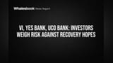 Vi, Yes Bank, UCO Bank: Investors Weigh Risk Against Recovery Hopes