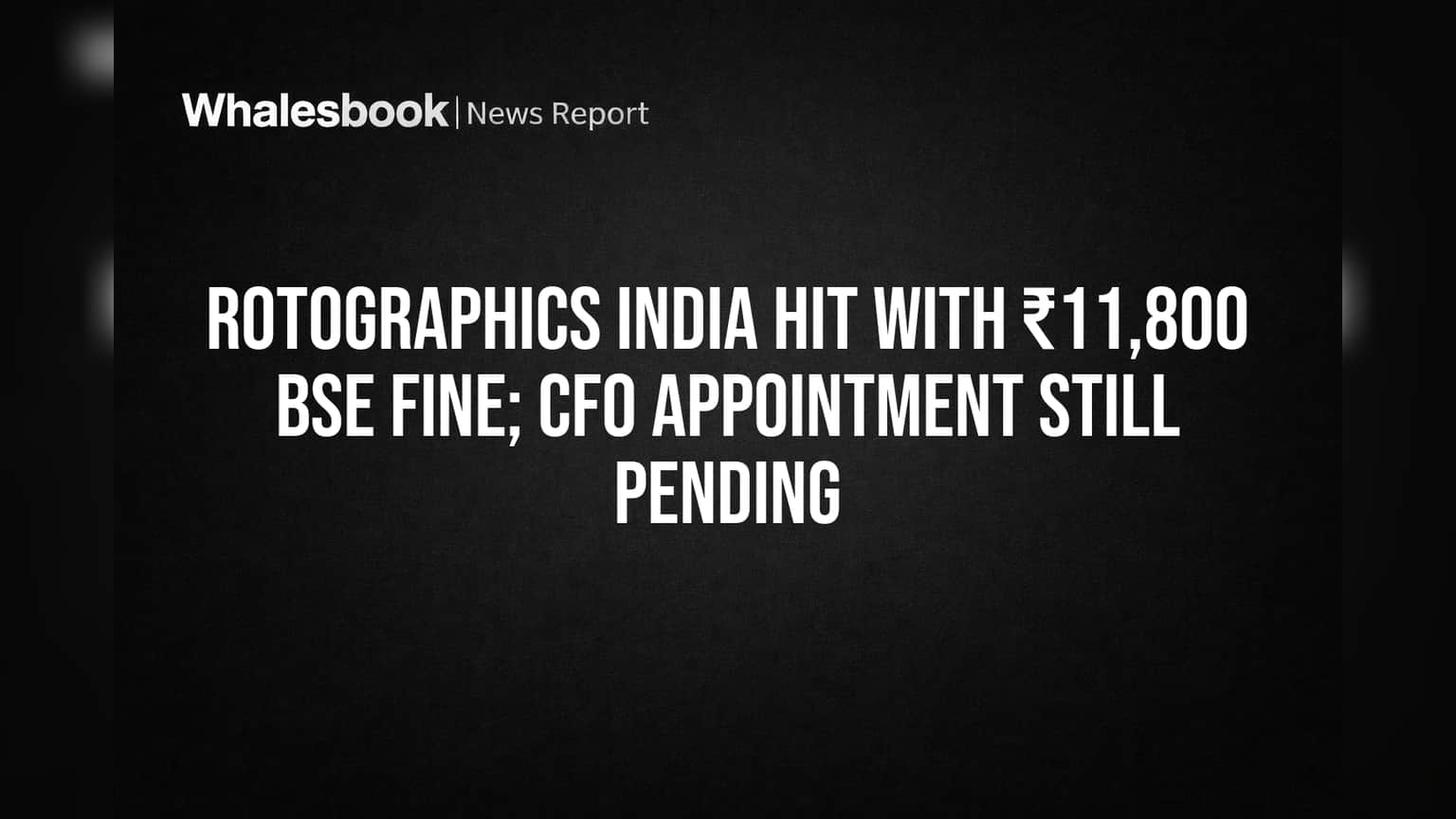Rotographics India पर ₹11,800 का तगड़ा झटका! BSE ने ठोंका जुर्माना, CFO की नियुक्ति अटकी