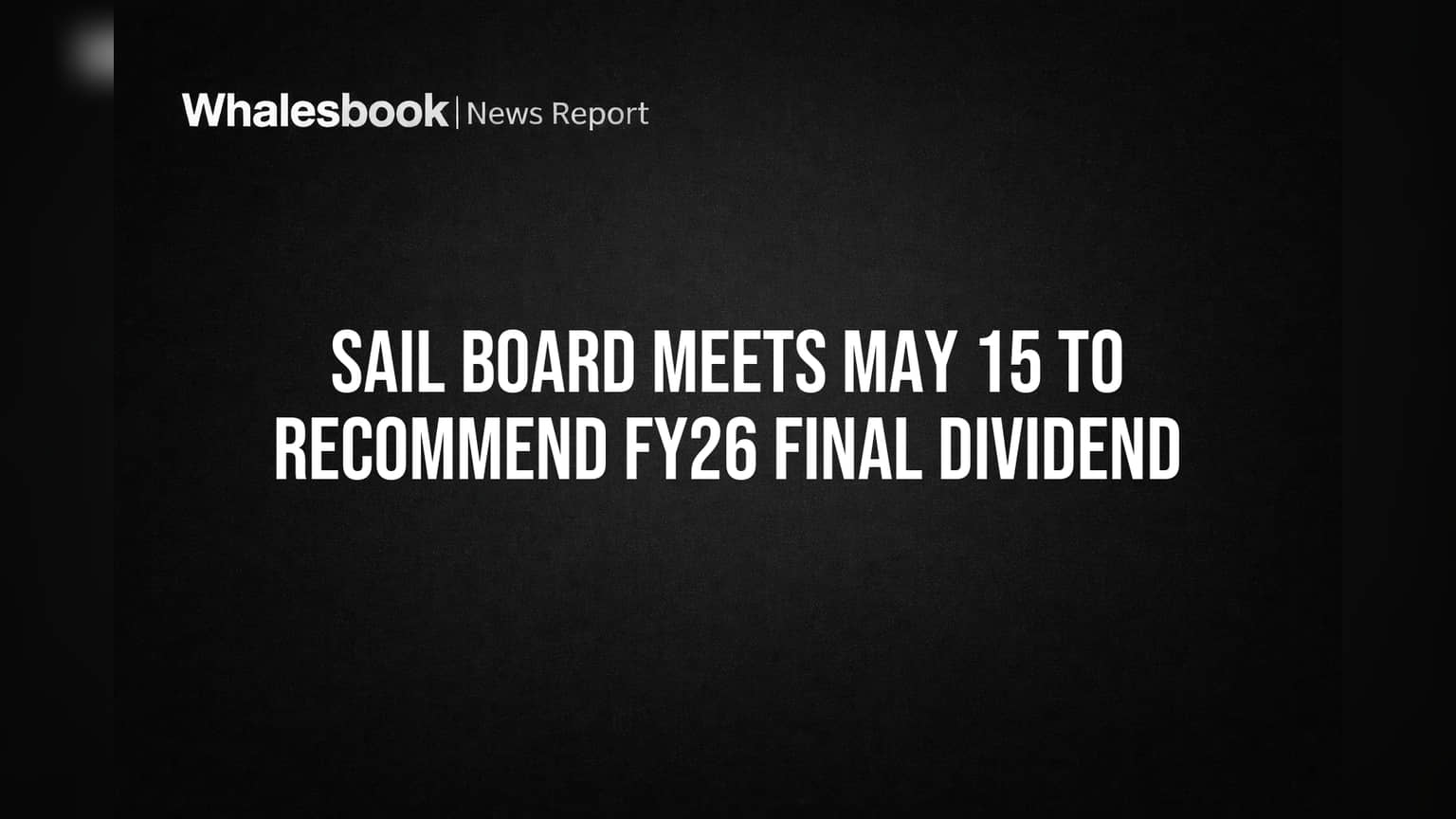 SAIL Board Meets May 15 to Recommend FY26 Final Dividend