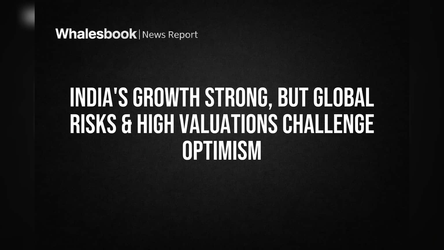 India Economy: निवेशकों की उम्मीदों पर भारी पड़ सकता है ग्लोबल संकट और महंगे शेयर!