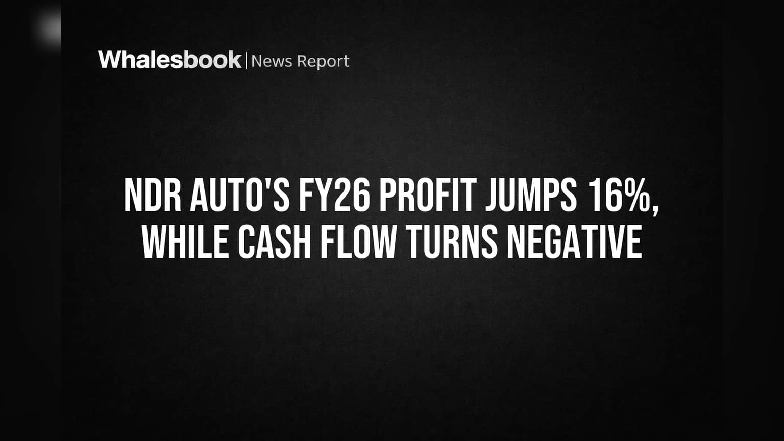 NDR Auto's FY26 Profit Jumps 16%, While Cash Flow Turns Negative