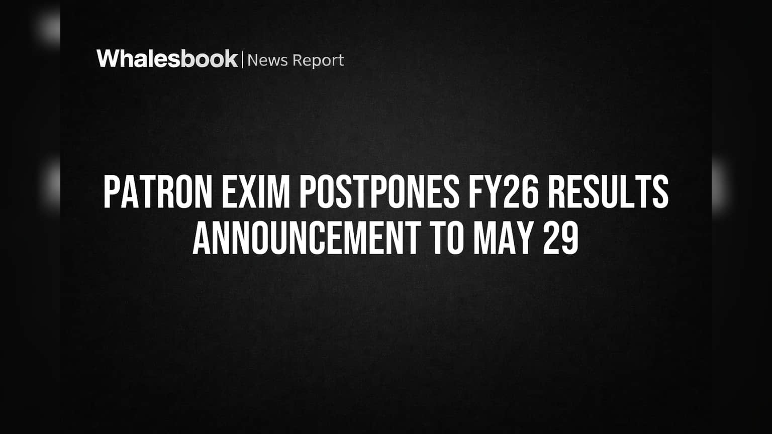 Patron Exim Limited: ફાઇનાન્સિયલ રિઝલ્ટ્સ જાહેર કરવામાં વિલંબ, રોકાણકારોની ચિંતા વધી