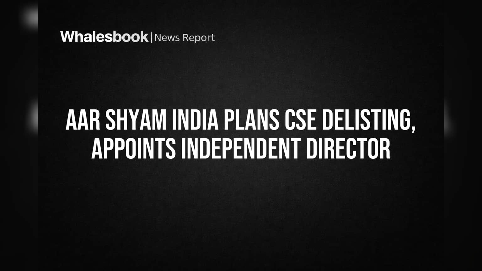 Aar Shyam India Plans CSE Delisting, Appoints Independent Director
