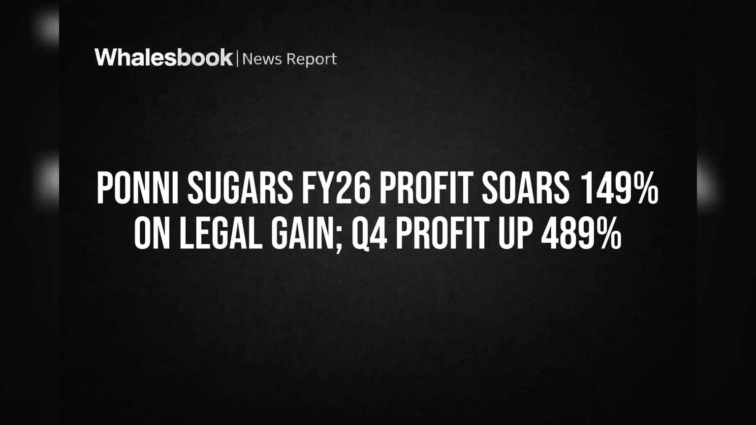 Ponni Sugars FY26 Profit Soars 149% on Legal Gain; Q4 Profit Up 489%