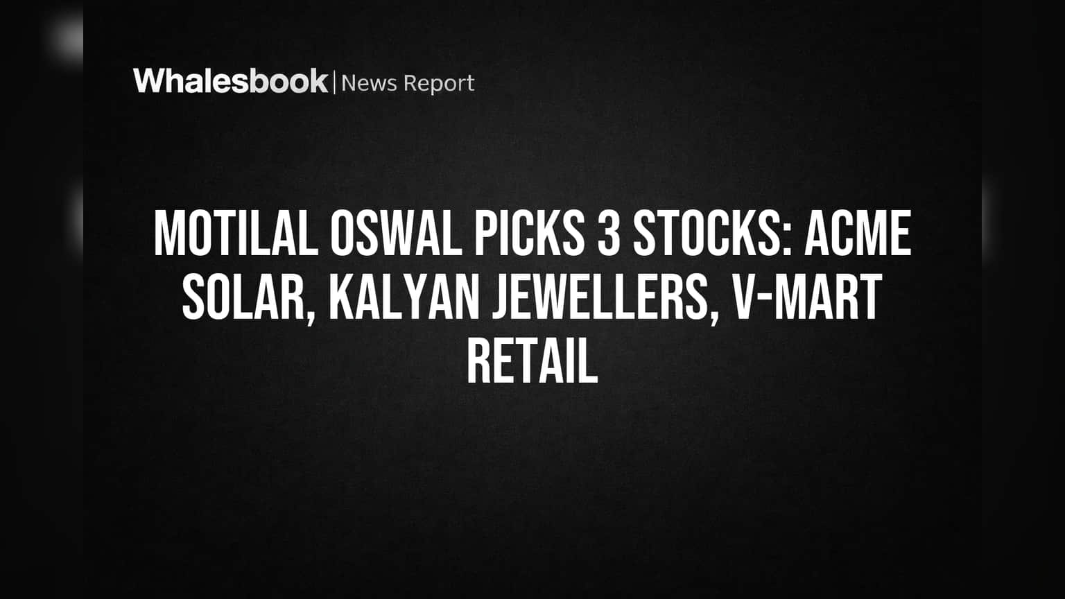 Motilal Oswal चे 3 शेअर्स: ACME Solar, Kalyan Jewellers, V-Mart Retail मध्ये मोठी संधी! 'Buy' रेटिंगसह दिले आकर्षक Targets.
