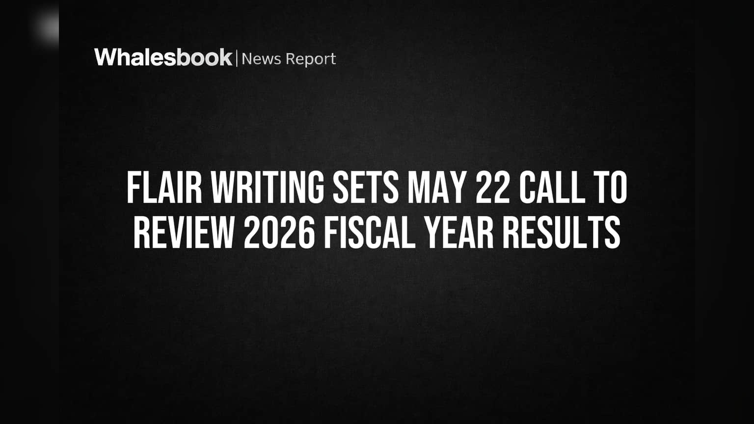 Flair Writing Sets May 22 Call to Review 2026 Fiscal Year Results