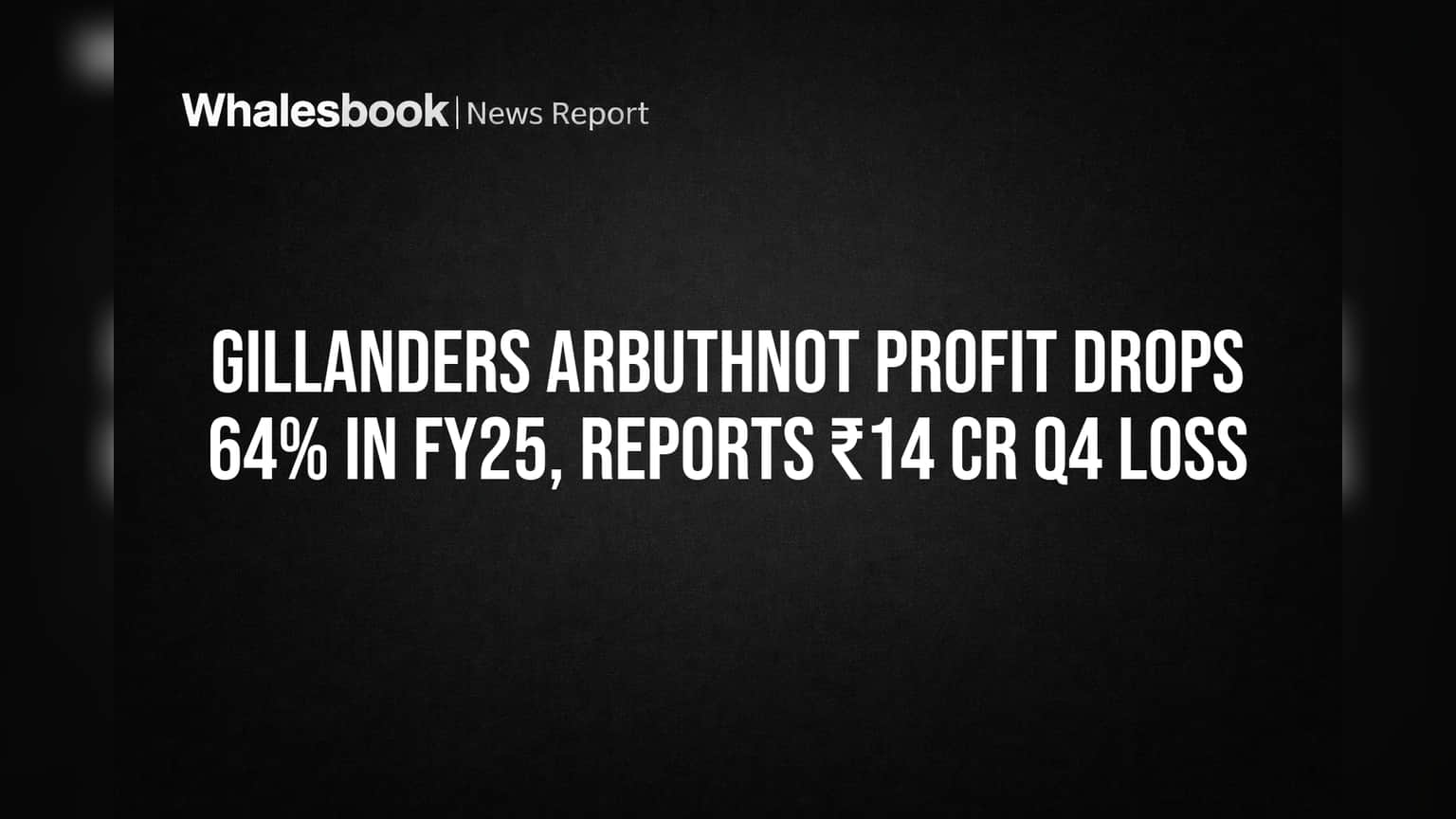 Gillanders Arbuthnot Profit Drops 64% in FY25, Reports ₹14 Cr Q4 Loss
