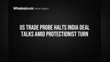 US Trade Probe Halts India Deal Talks Amid Protectionist Turn