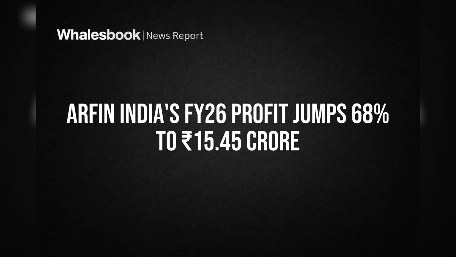 Arfin India's FY26 Profit Jumps 68% to ₹15.45 Crore