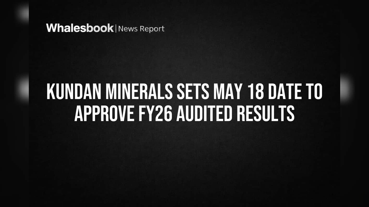 Kundan Minerals: FY26 ఆడిటెడ్ ఫలితాల ఆమోదానికి మే 18న బోర్డ్ మీటింగ్.. ఇన్వెస్టర్లకు కీలకం!