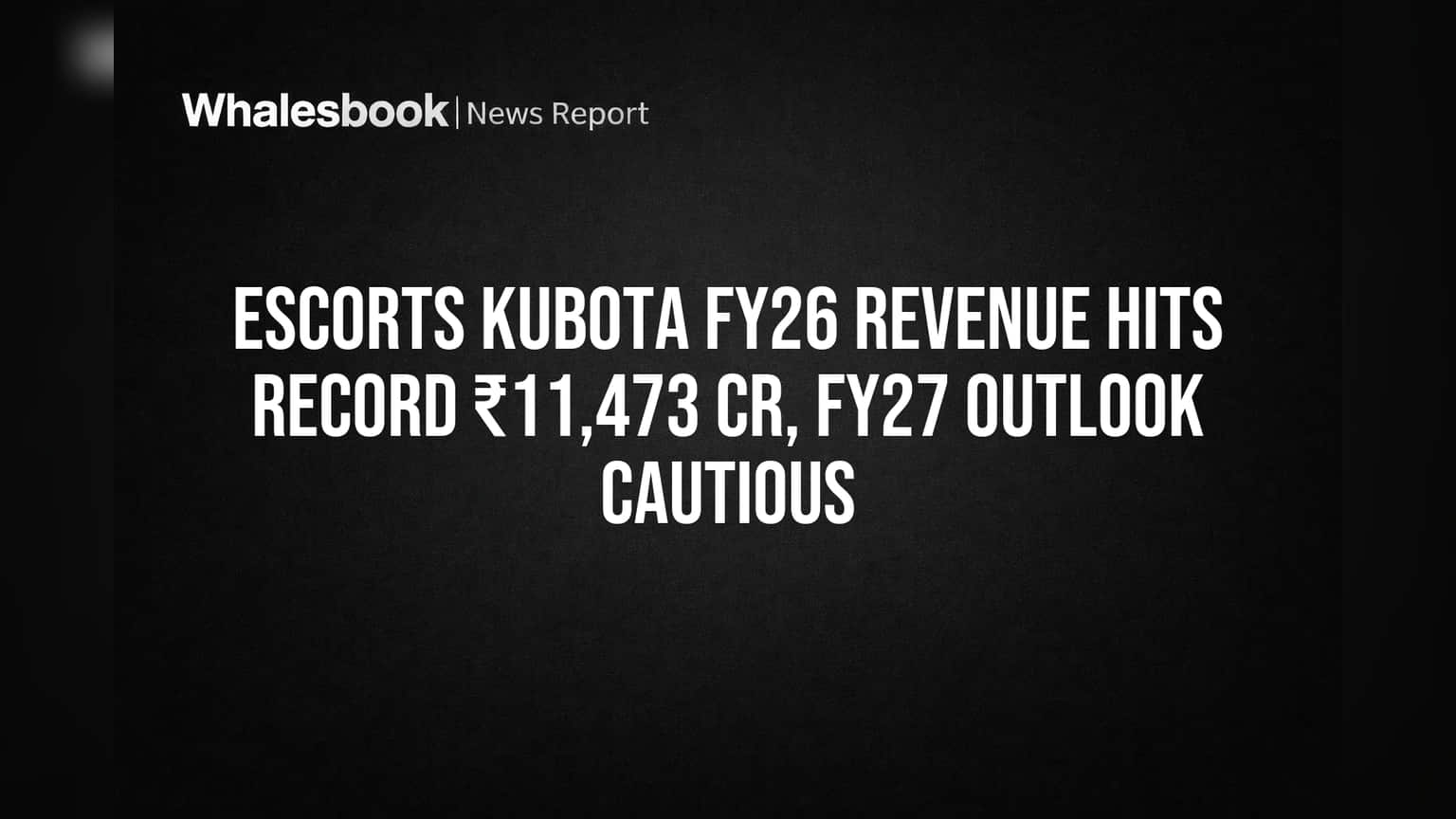 Escorts Kubota FY26 Revenue Hits Record ₹11,473 Cr, FY27 Outlook Cautious