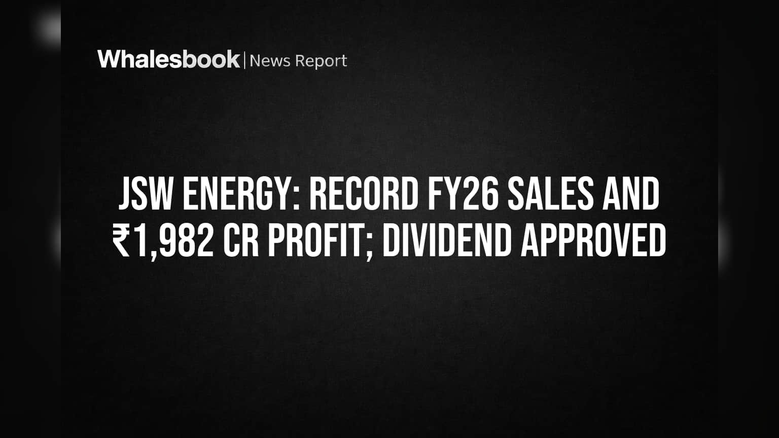 JSW Energy: Record FY26 Sales and ₹1,982 Cr Profit; Dividend Approved