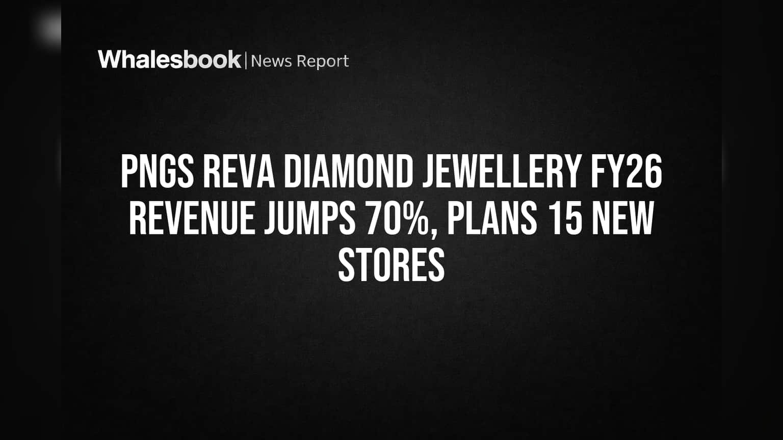 PNGS Reva Diamond Jewellery:revenue **70%** உயர்வு! ₹439 கோடியில் சாதனை, **15** புதிய ஷோரூம்கள் திட்டம்!