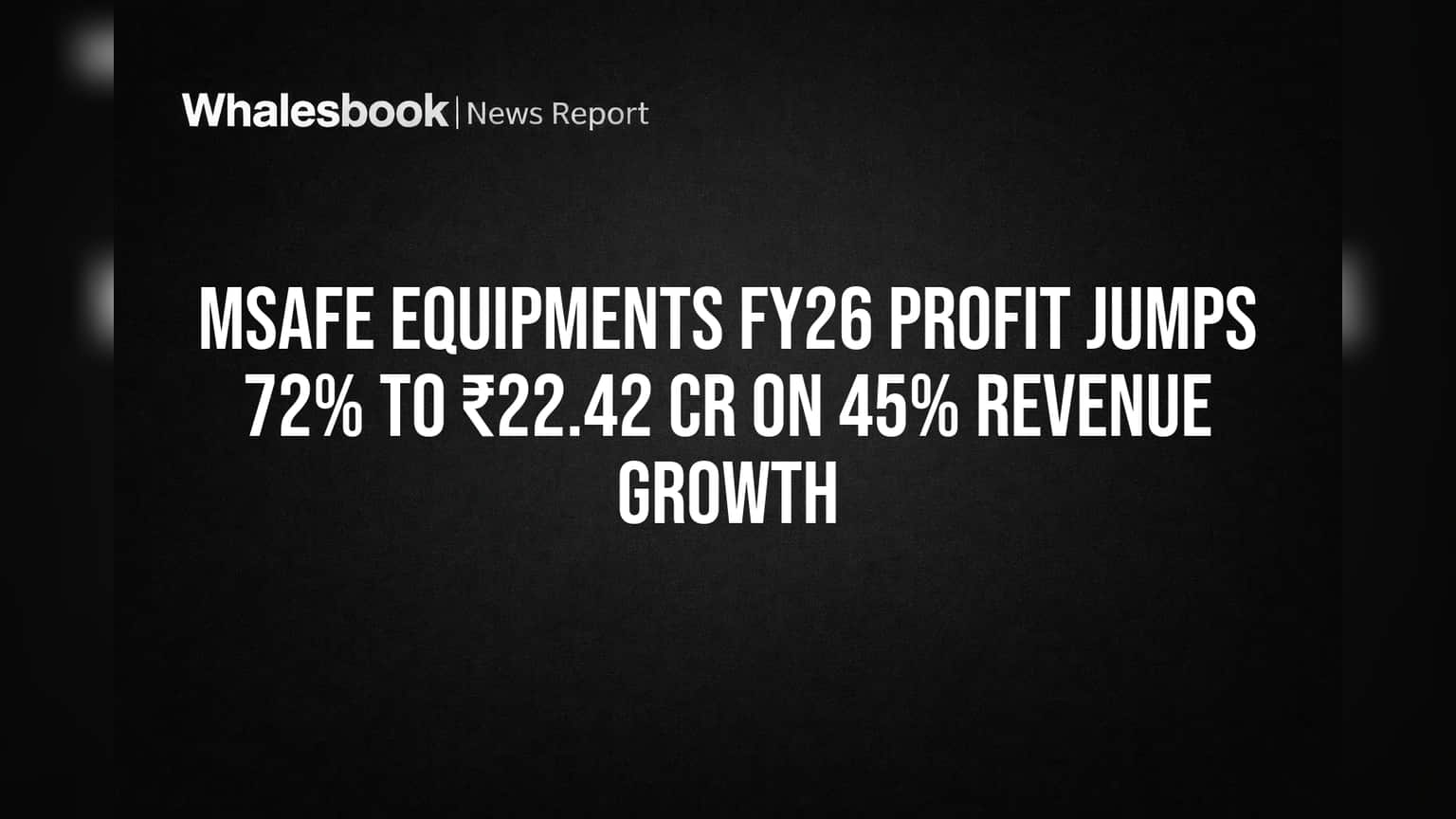 Msafe Equipments FY26 Profit Jumps 72% to ₹22.42 Cr on 45% Revenue Growth