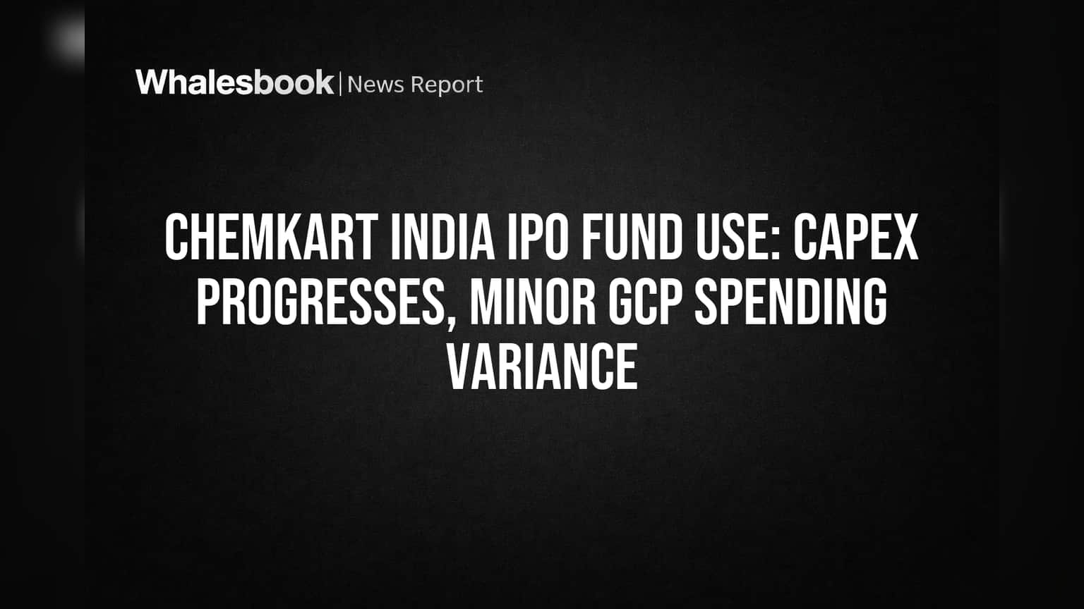 Chemkart India IPO Fund Use: Capex Progresses, Minor GCP Spending Variance