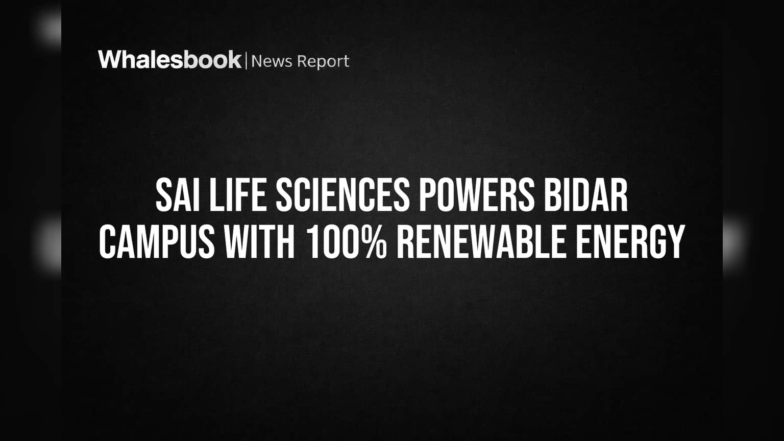 Sai Life Sciences Powers Bidar Campus with 100% Renewable Energy