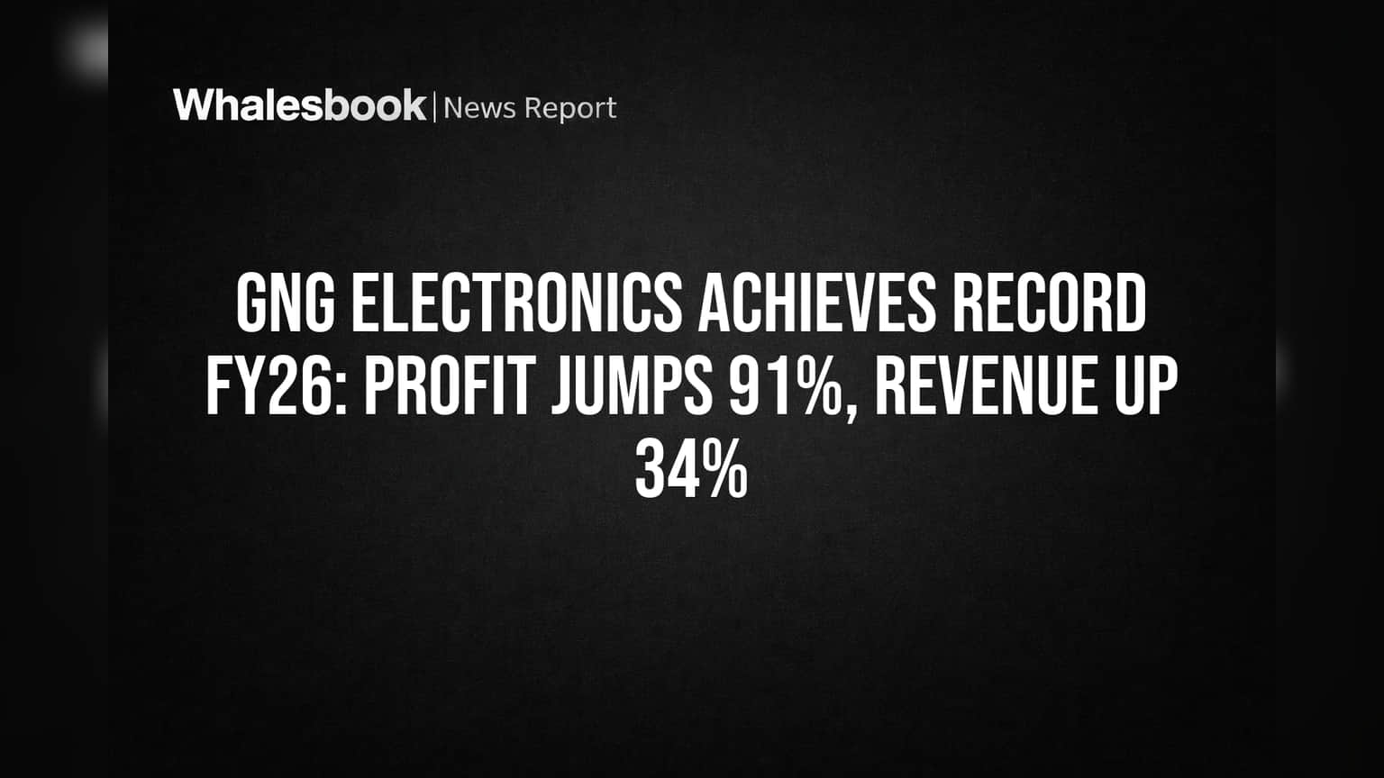 GNG Electronics Achieves Record FY26: Profit Jumps 91%, Revenue Up 34%
