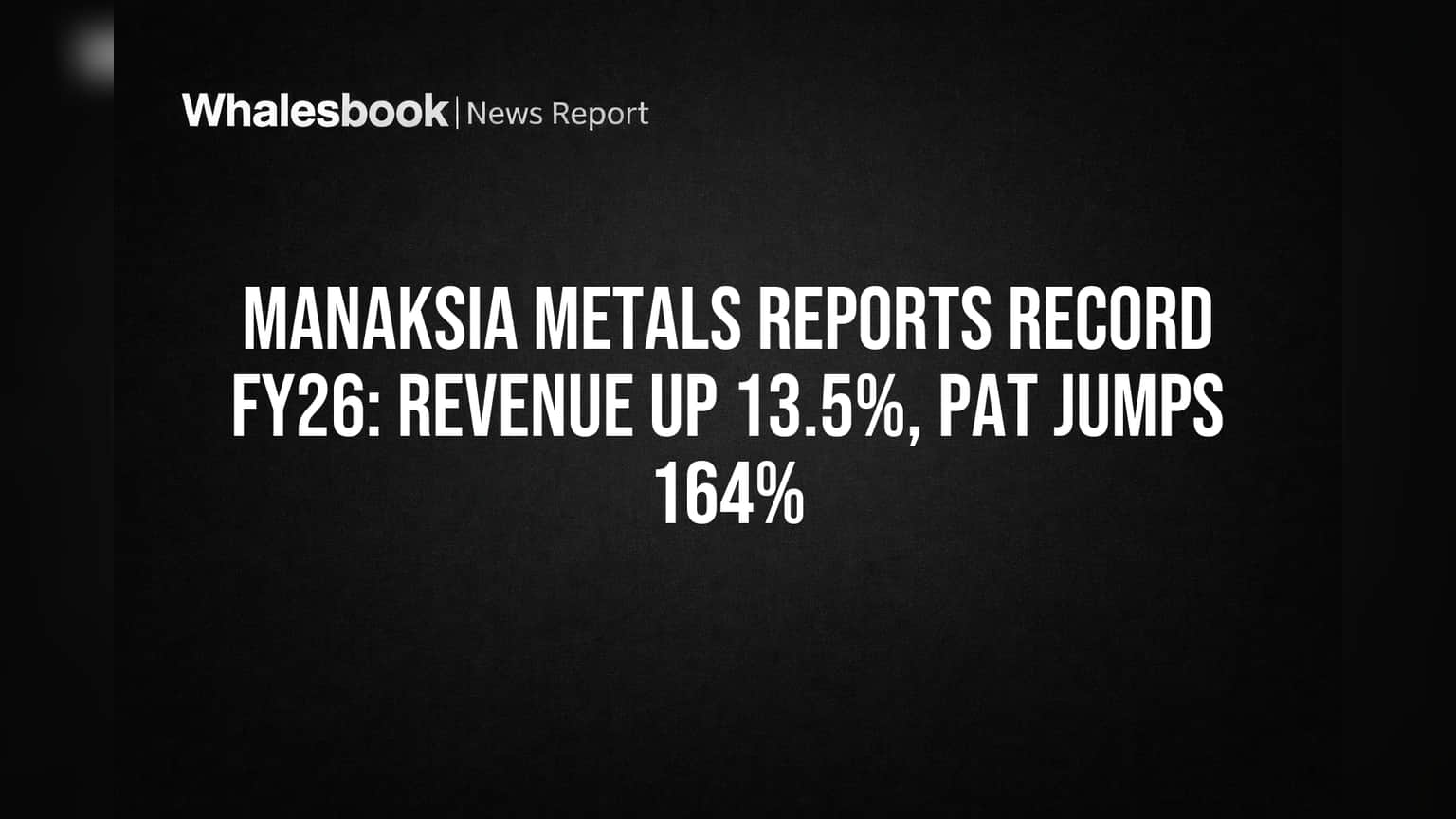 Manaksia Metals Share: FY26 માં રેકોર્ડ પ્રદર્શન, આવક **13.5%** વધી, PAT માં **164%** નો જબરદસ્ત ઉછાળો!