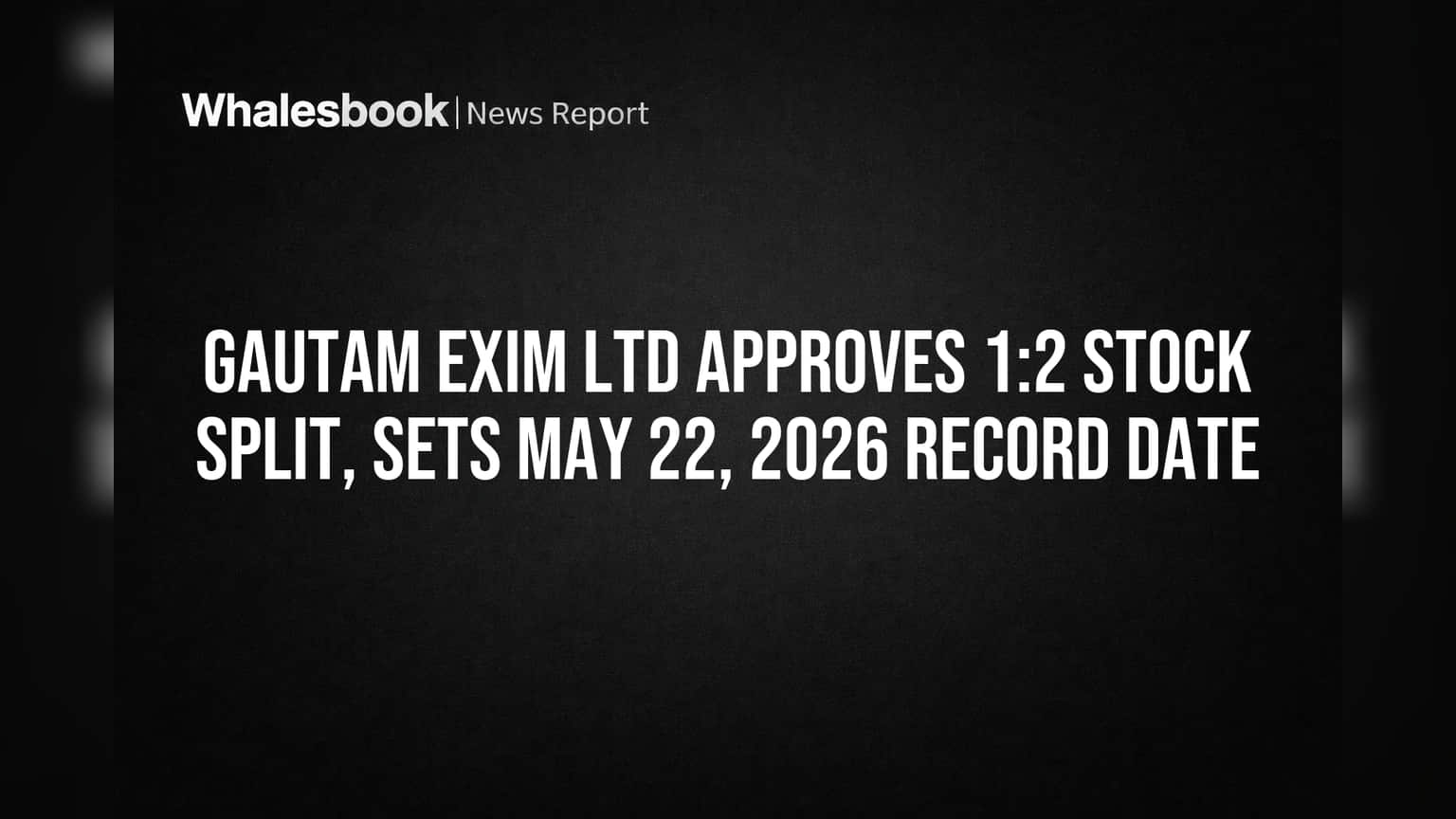 Gautam Exim Stock Split: ਕੰਪਨੀ ਨੇ ਕੀਤਾ ਵੱਡਾ ਐਲਾਨ, ਸ਼ੇਅਰ ਹੋਣਗੇ ਅੱਧੇ! ਨਿਵੇਸ਼ਕਾਂ ਲਈ ਖੁਸ਼ਖਬਰੀ