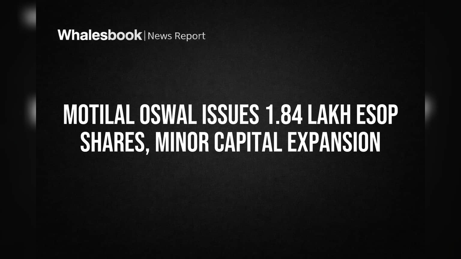 Motilal Oswal Issues 1.84 Lakh ESOP Shares, Minor Capital Expansion