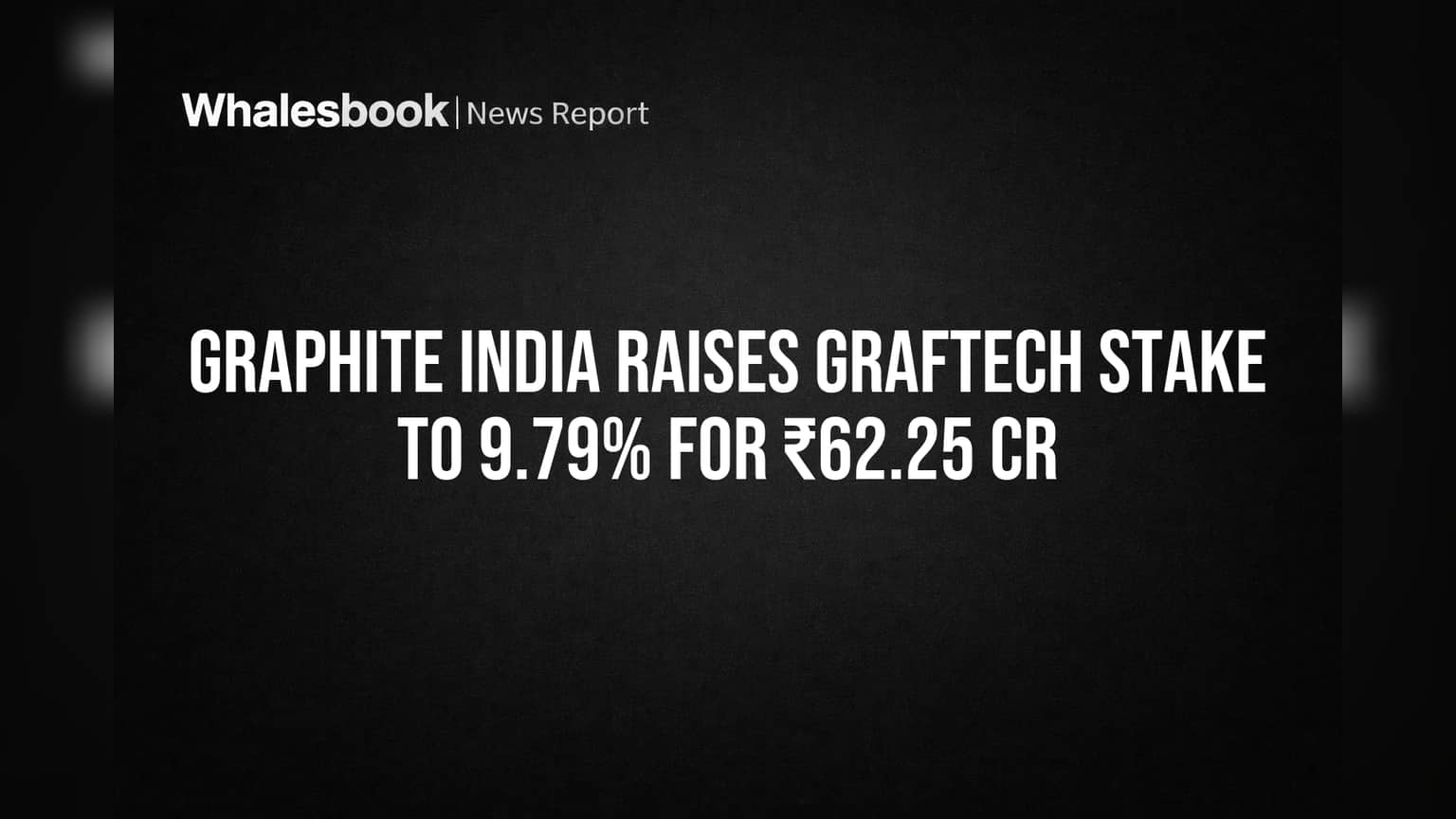 Graphite India Raises GrafTech Stake to 9.79% for ₹62.25 Cr