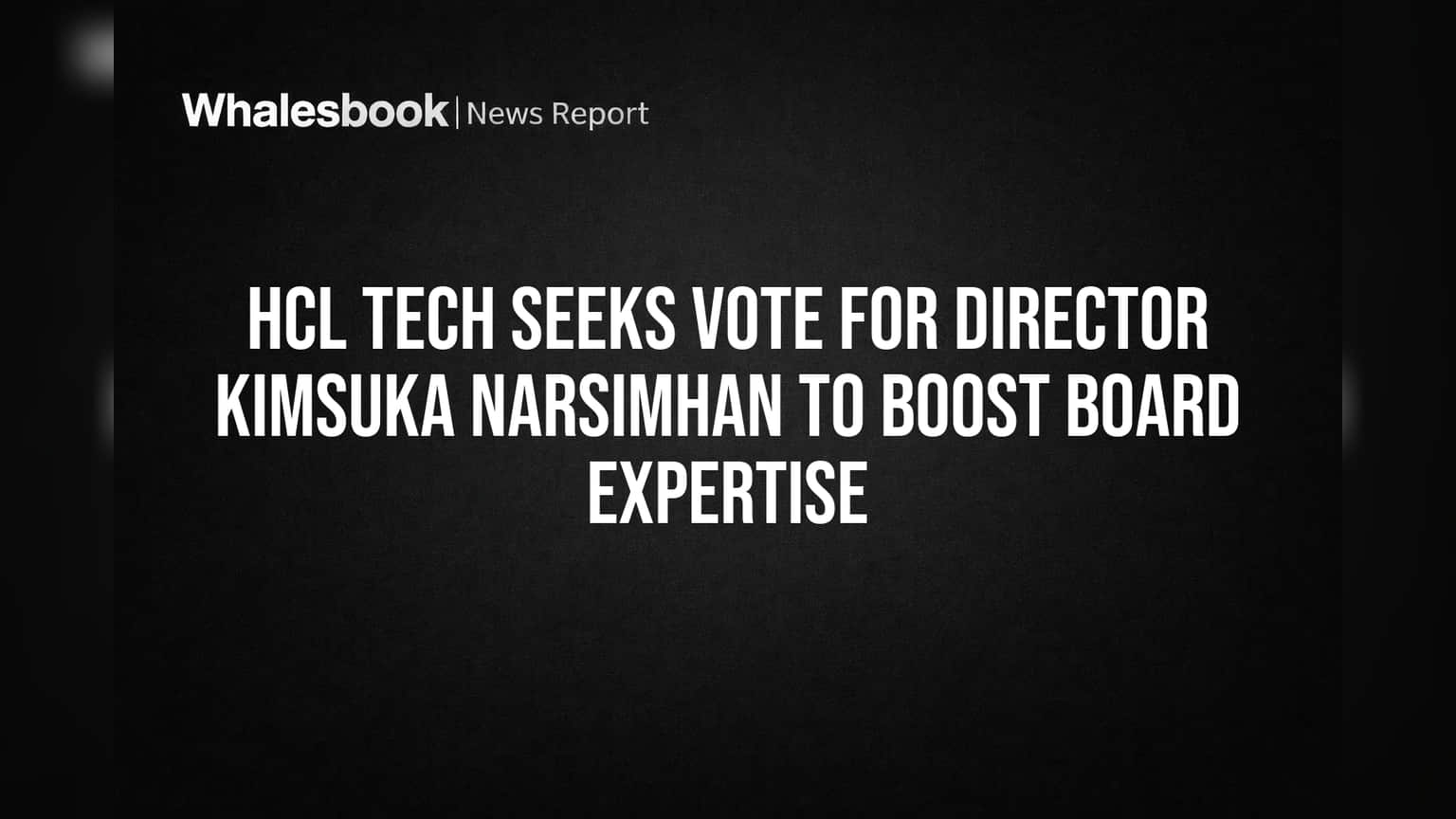 HCL Tech Seeks Vote for Director Kimsuka Narsimhan to Boost Board Expertise