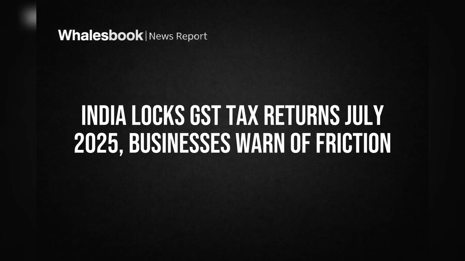 GST चे नवे नियम: जुलै २०२५ पासून GSTR-3B मध्ये बदल शक्य नाही, व्यापाऱ्यांची चिंता वाढली!