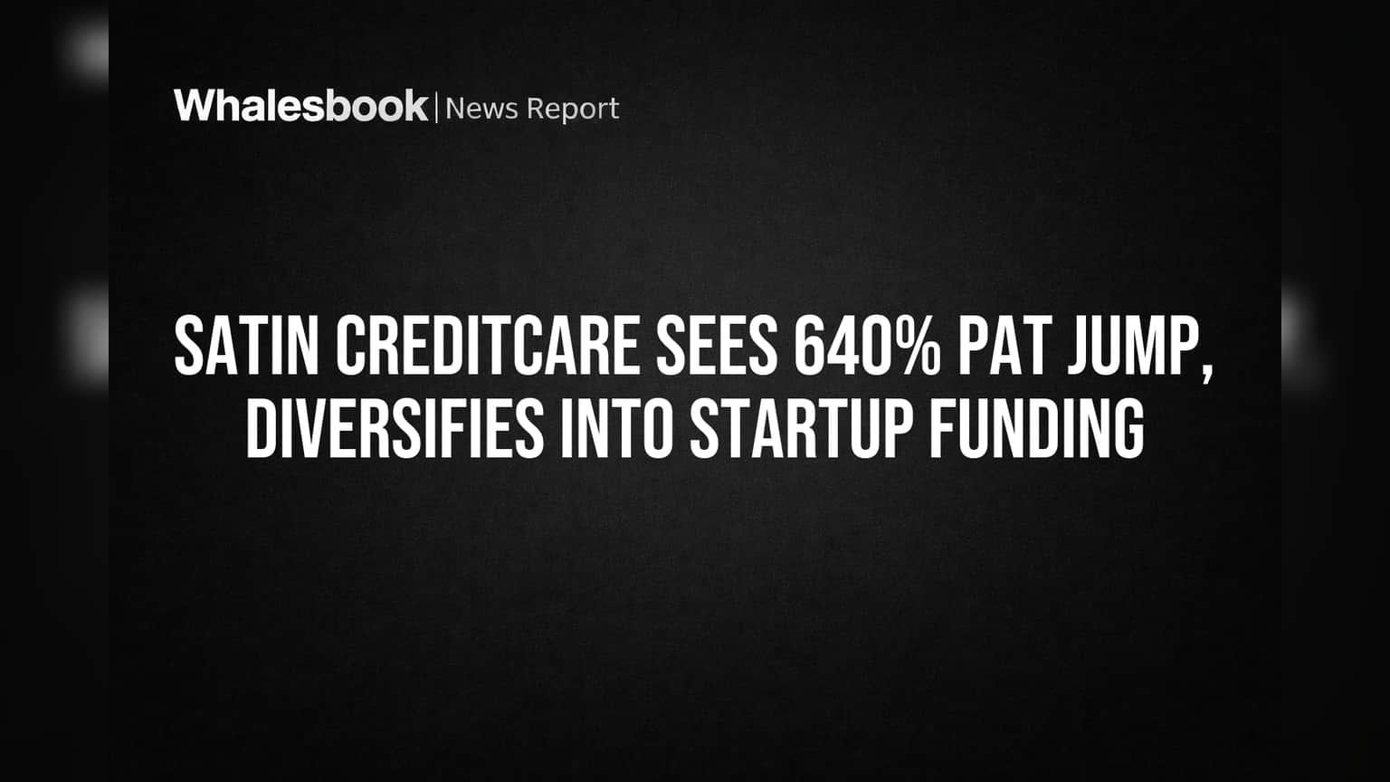 Satin Creditcare Sees 640% PAT Jump, Diversifies into Startup Funding