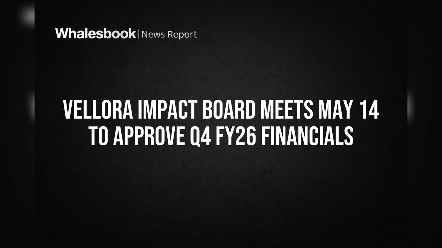 Vellora Impact Limited: மே 14ல் முக்கிய போர்டு மீட்டிங்! Q4 நிதி முடிவுகள் ஒப்புதலுக்கு தயார்!