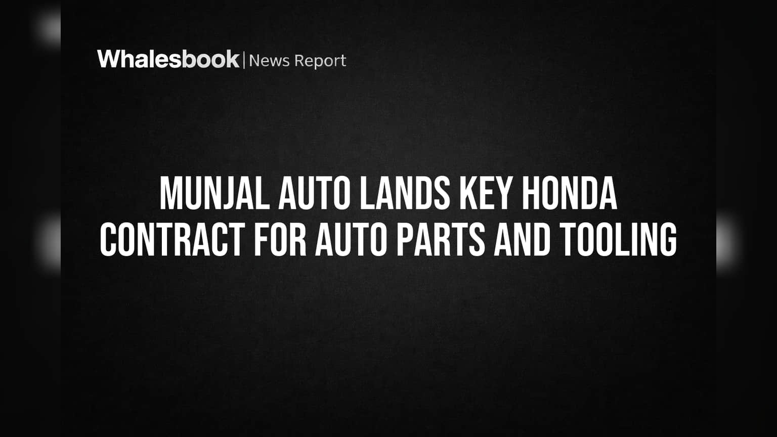 Munjal Auto Lands Key Honda Contract for Auto Parts and Tooling
