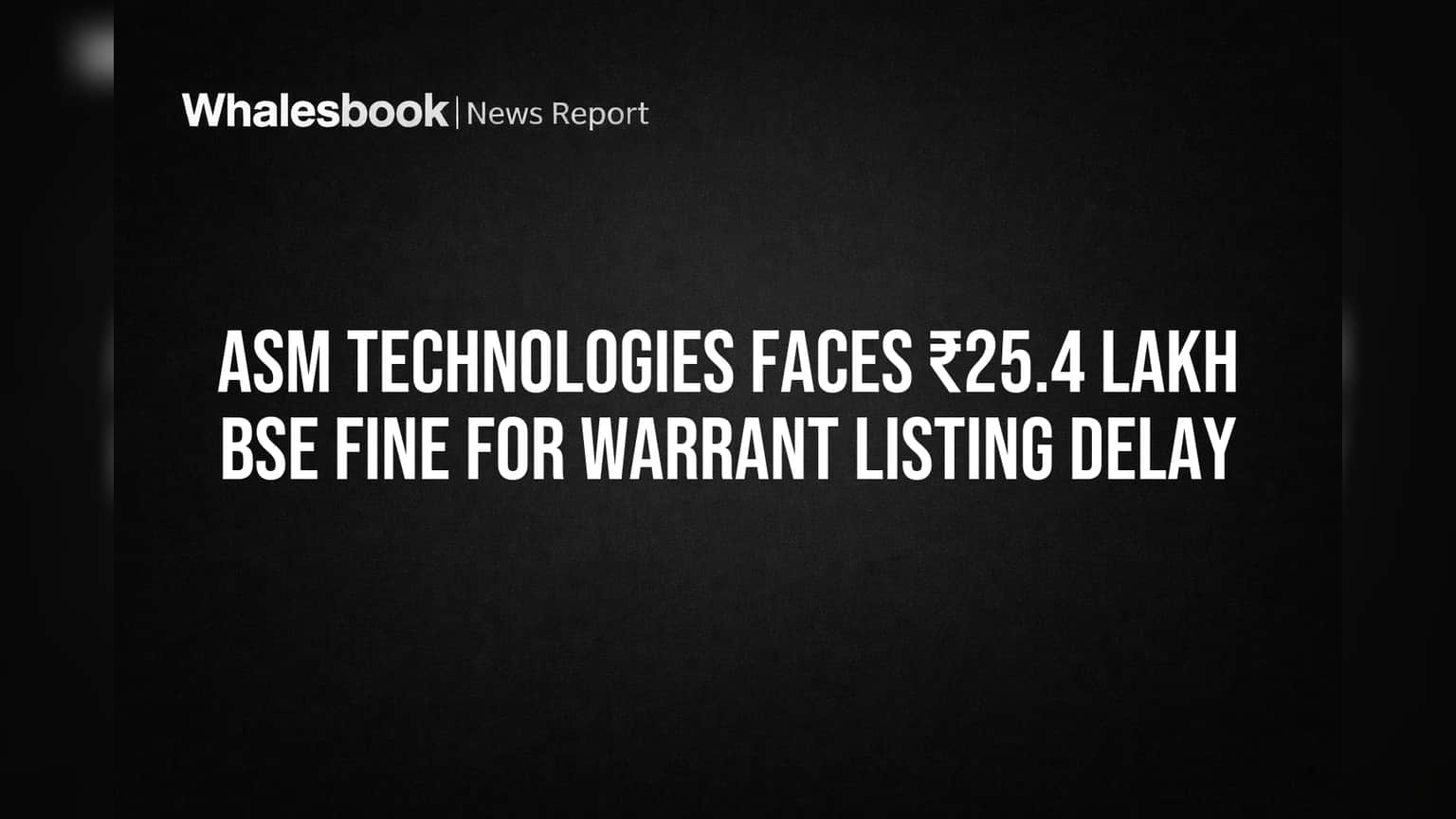 ASM Technologies Faces ₹25.4 Lakh BSE Fine for Warrant Listing Delay