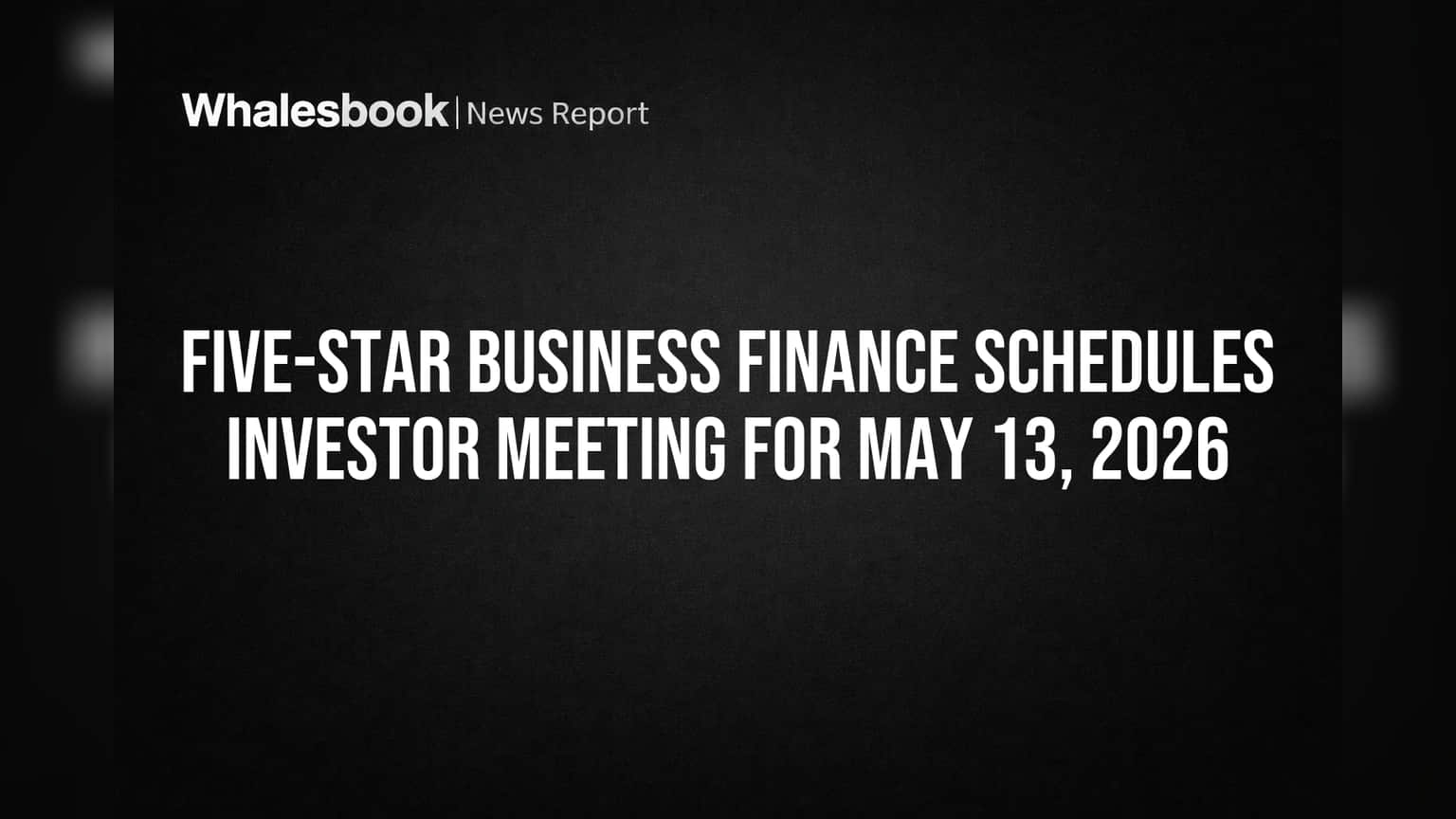 Five-Star Business Finance Schedules Investor Meeting for May 13, 2026