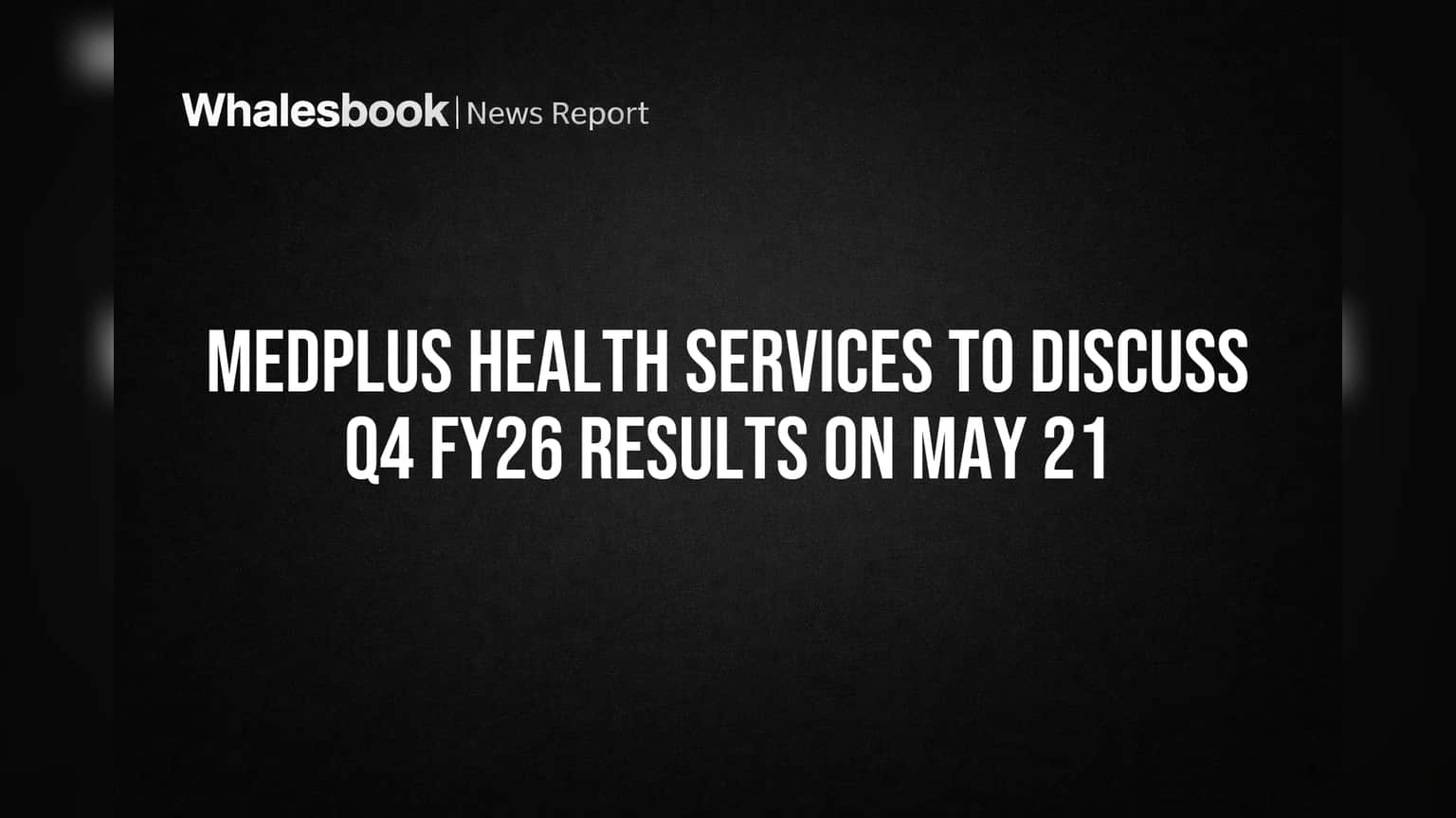 Medplus Health Services to Discuss Q4 FY26 Results on May 21