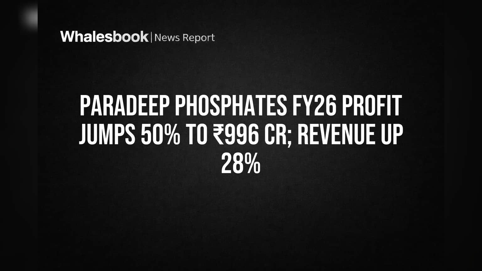 Paradeep Phosphates FY26 Profit Surges 50% on MCFL Deal; Watch Rising Debt