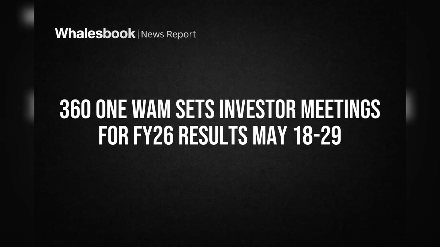 360 ONE WAM Sets Investor Meetings for FY26 Results May 18-29