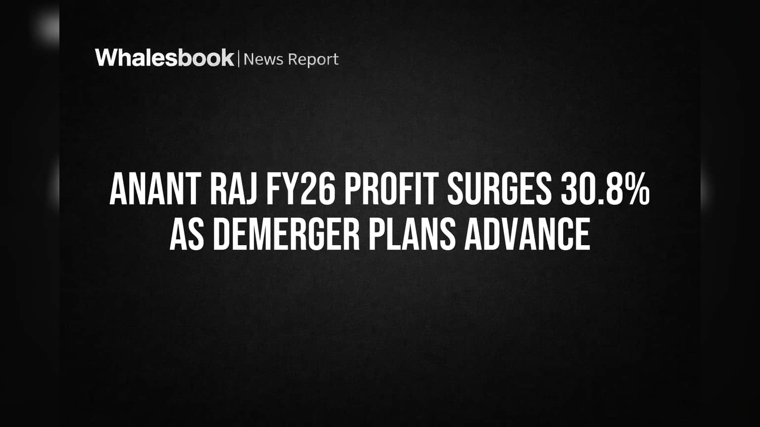 Anant Raj FY26 Profit Surges 30.8% as Demerger Plans Advance