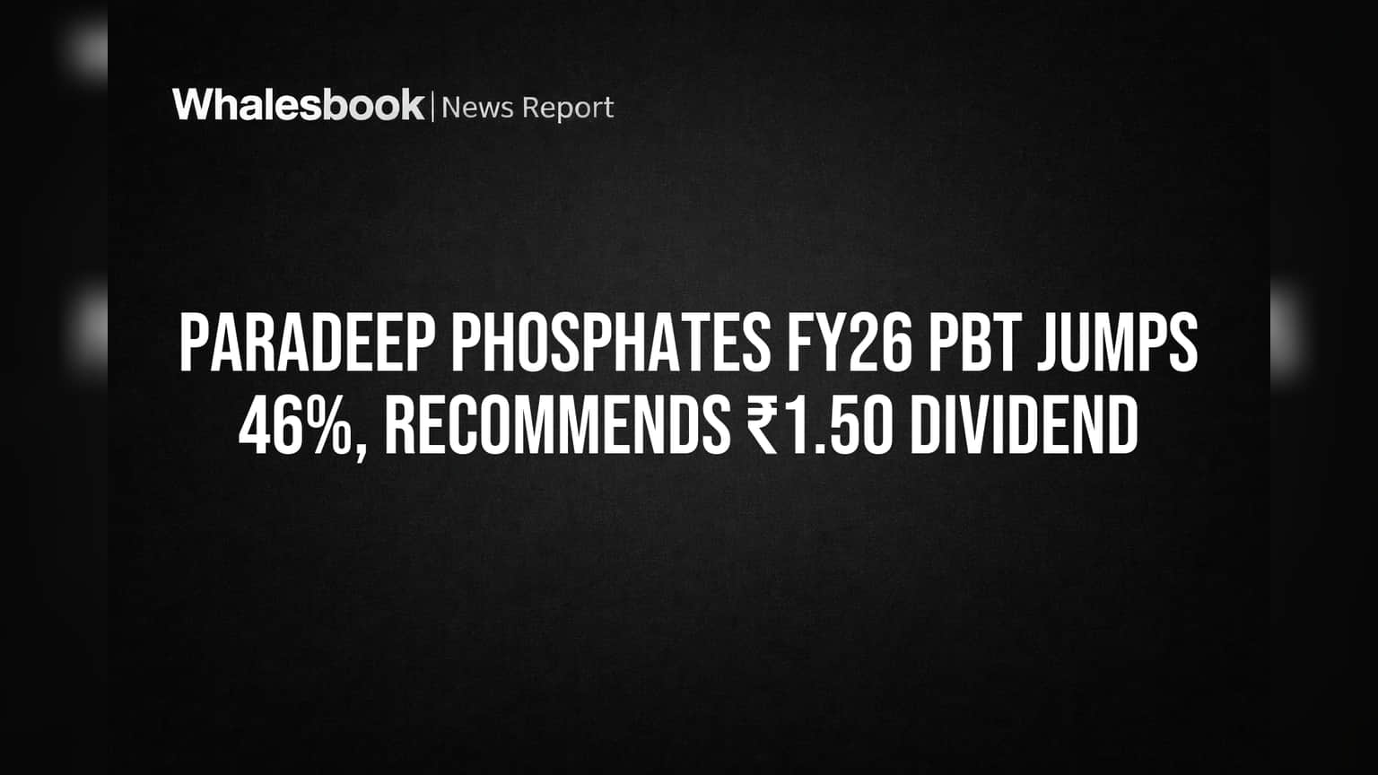 Paradeep Phosphates: ₹1,328 கோடி லாபம், பங்குதாரர்களுக்கு ₹1.50 டிவிடெண்ட் அறிவிப்பு!