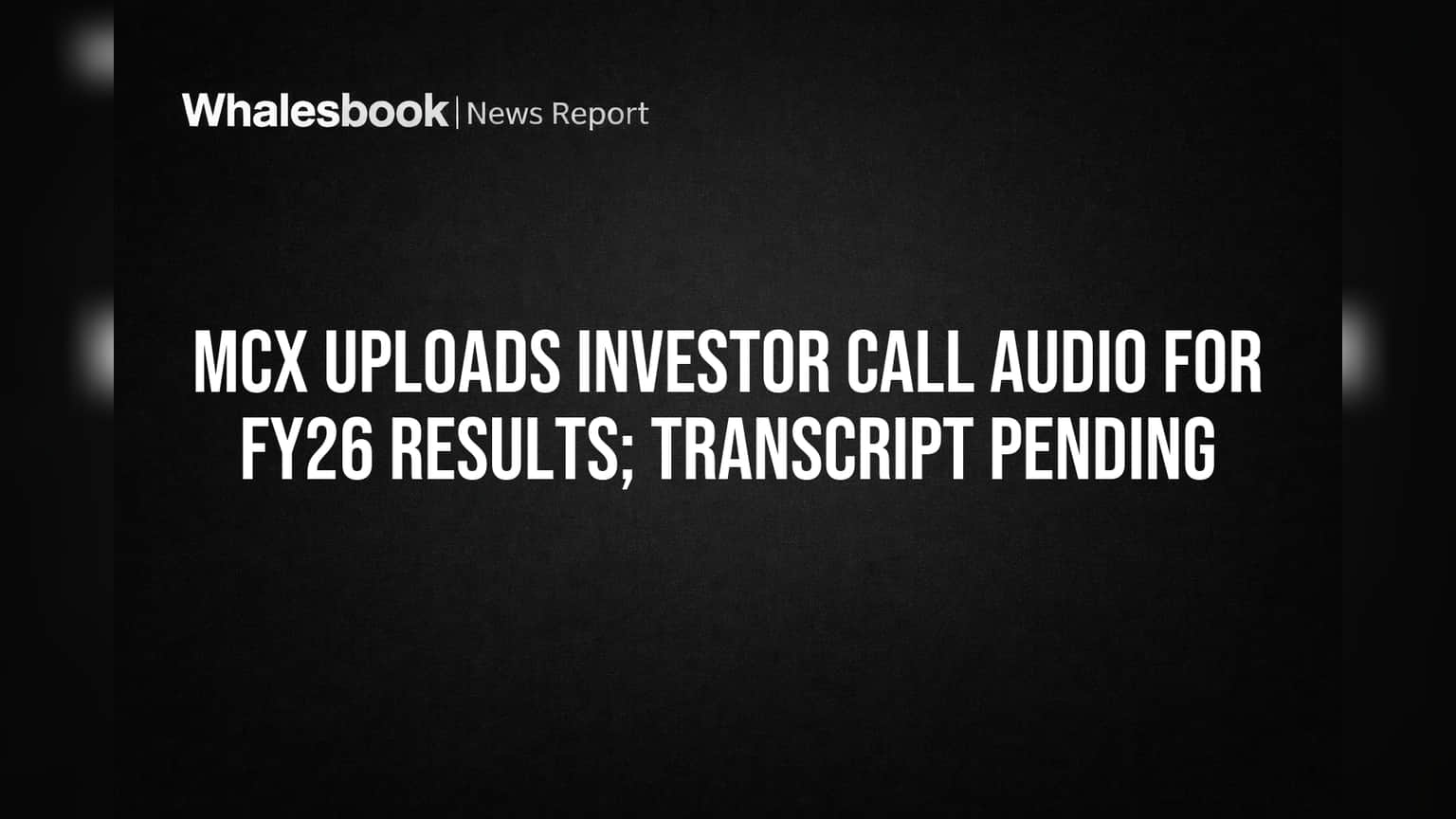 MCX Investors Hear FY26 Results Commentary via New Audio Upload